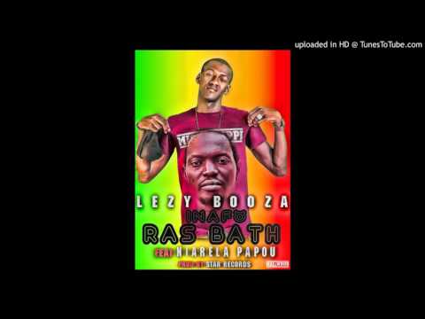 Lezy BOOZA ft Niaréla Papou'Inafo Ras Bath'