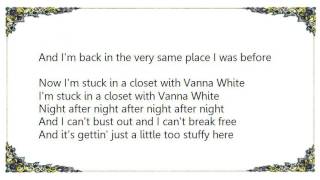 Weird Al Yankovic - Stuck in a Closet With Vanna White Lyrics