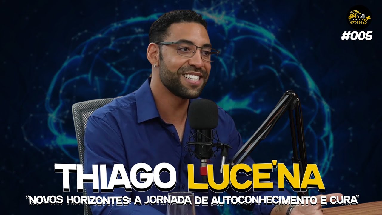 EXPLORANDO O CAMINHO DA TRANSFORMAÇÃO. THIAGO LUCENA - Podcast Dois ou Mais #005