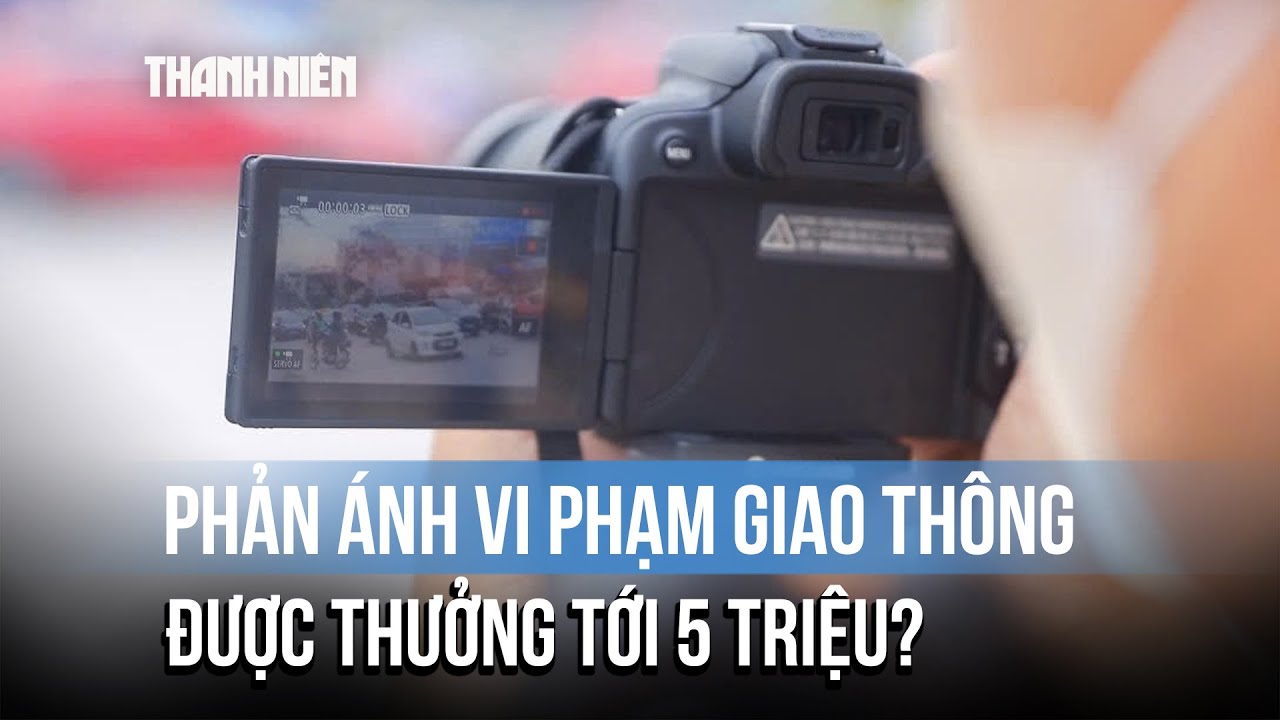 Đề xuất người phản ánh vi phạm giao thông được "thưởng" tối đa 5 triệu đồng
