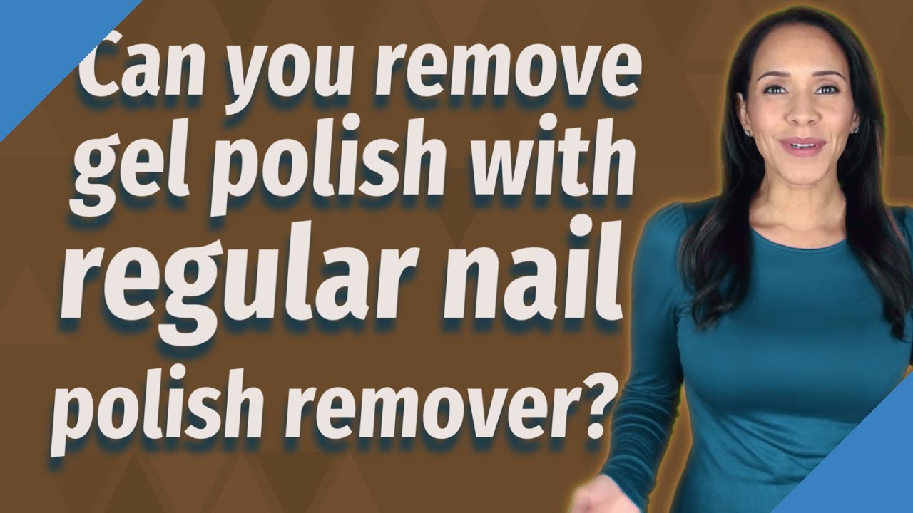 Can you remove gel polish with regular nail polish remover?