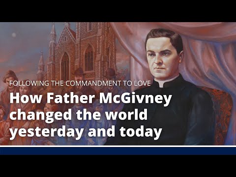 How Father McGivney changed the world yesterday and today