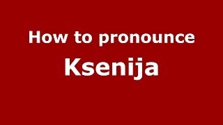 How to pronounce Ksenija