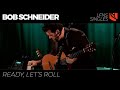 Ready, Let's Roll | Bob Schneider