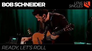 Ready, Let's Roll | Bob Schneider
