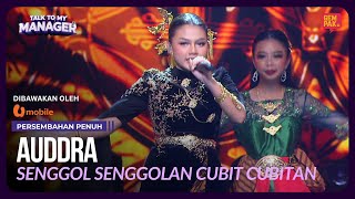 Download lagu AUDDRA - SENGGOL SENGGOLAN CUBIT CUBITAN | TALK TO MY MANAGER  #UMobile5G #Unbeatable5G #UFamily mp3
