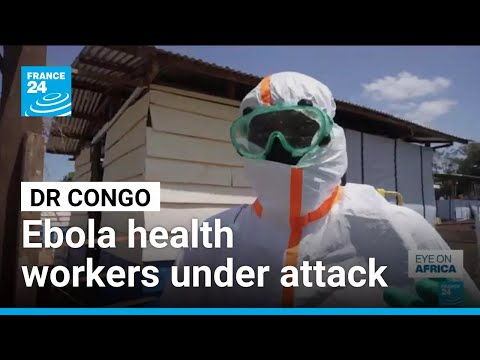 'We're always in danger': In DRC, Ebola health workers under attack