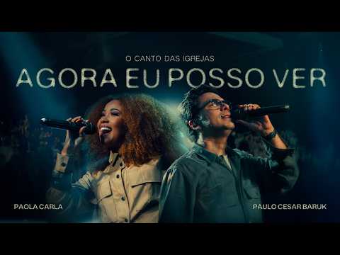 AGORA EU POSSO VER - O Canto das Igrejas, ‪@PaolaCarla‬ ‪@BarukTV‬ (Ao Vivo)