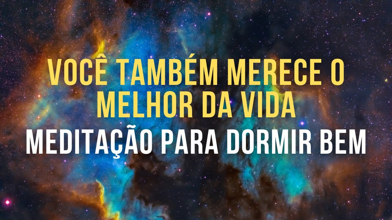 Você Também Merece O Melhor Da Vida | Meditação Guiada