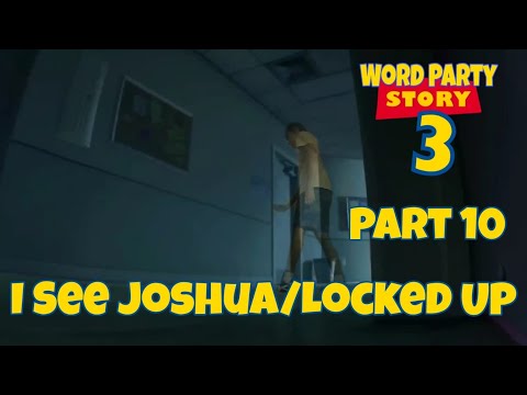 Word Party Story 3 Part 10 - I See Joshua/Locked Up