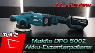 Makita DPO 500Z Akku-Exzenterpolierer im XXL-Review - die bessere Makita PO5000C ? Teil 2