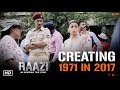 Creating 1971 In 2017 Raazi Alia Bhatt Vicky Kaushal Meghna Gulzar In Cinemas Now