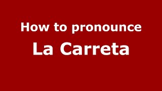 How to pronounce La Carreta