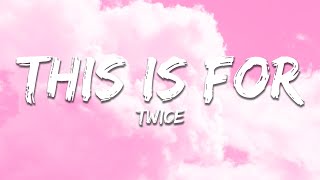 Download lagu TWICE - THIS IS FOR (Lyrics) mp3
