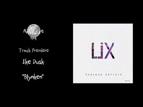 Ike Dusk - Blynken [UXV001 | User Experience | Premiere]