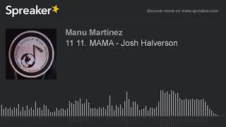 11 11. MAMA - Josh Halverson