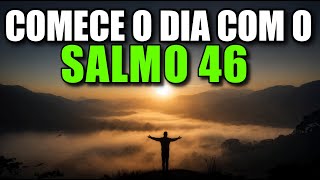 ORAÇÃO DA MANHÃ SALMO 46 | Deus é o Seu Refúgio e Fortaleza | A PALAVRA DO DIA