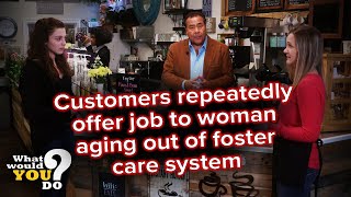 Customers repeatedly offer job to woman aging out of foster care system | WWYD