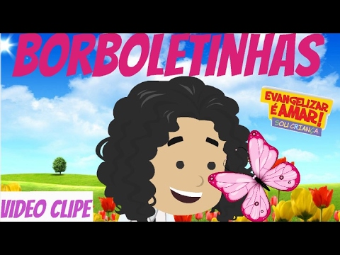 Borboletinhas - Evangelizar é Amar - Sou Criança
