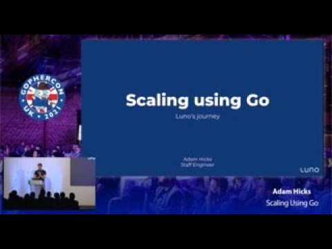 GopherCon UK 2021: Adam Hicks - Scaling using Go