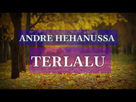 Andre hehanussa - Terlalu |Lyrics