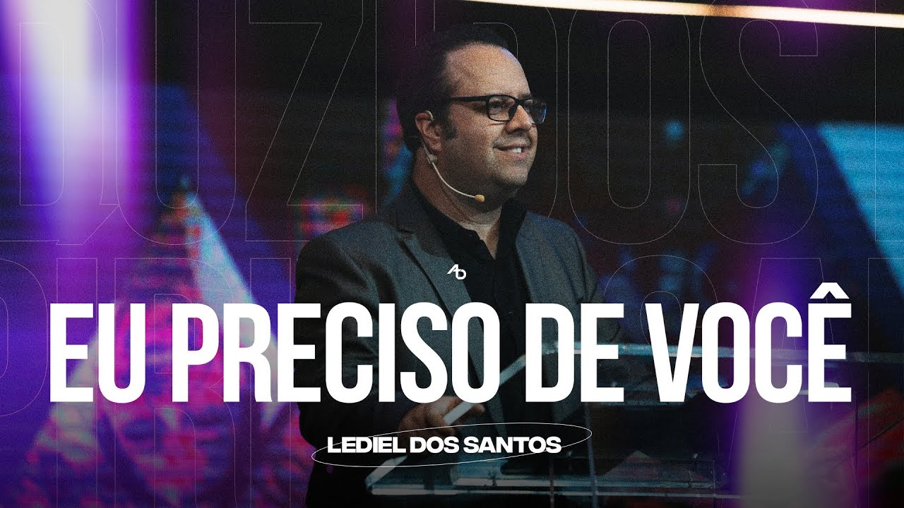 Eu preciso de você - Pr. Lediel dos Santos