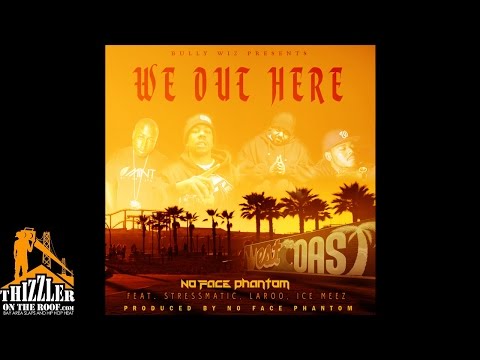 No Face Phantom ft. Stresmatic x Laroo x Ice Meez - We Out Here (Prod. No Face Phantom) [Thizzler.co