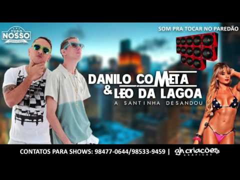 MC DANILO COMETA E LÉO DA LAGOA - A SANTINHA DESANDOU - MÚSICA NOVA