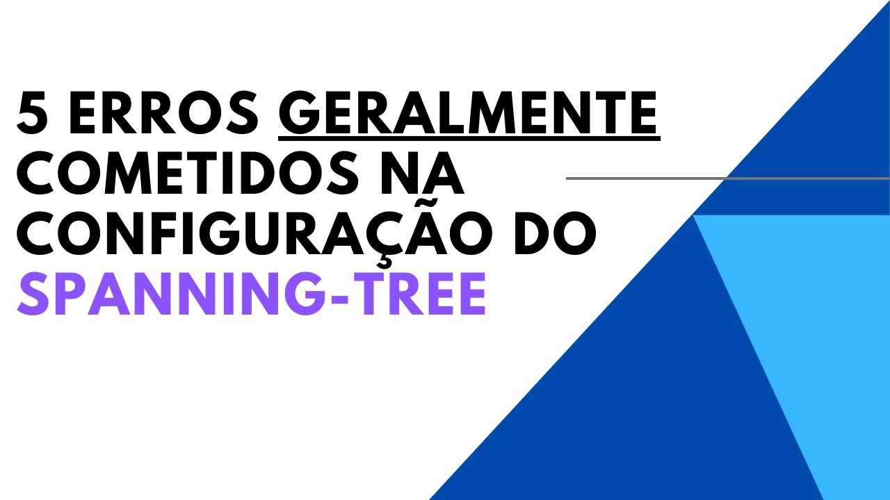 5 ERROS COMETIDOS NA CONFIGURAÇÃO DO SPANNING-TREE