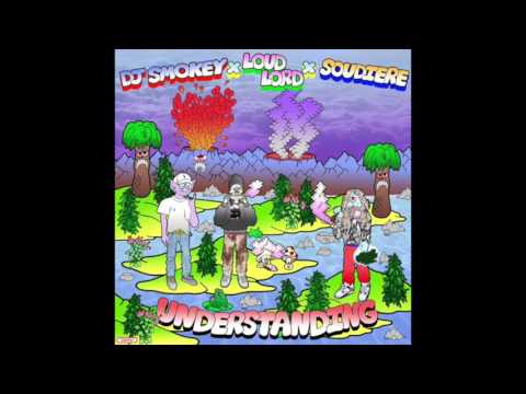 DJ Smokey x Loud Lord x Soudiere - Understanding