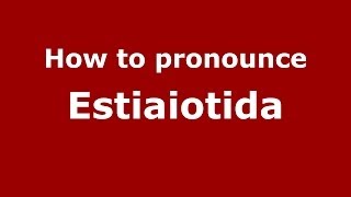 How to pronounce Estiaiotida