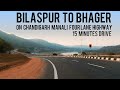Bilaspur To Bhager On Chandigarh Manali Four Lane Highway In 15 Minutes SCENIC DRIVE