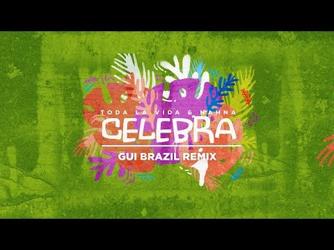 Toda La Vida & Nahna - Celebra (Gui Brazil Remix)