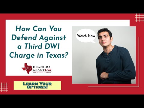 How Can You Defend Against a Third DWI Charge in Texas? Learn Your Options!