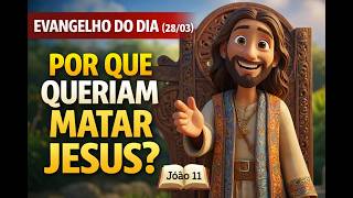 EVANGELHO DO DIA (28/03) - Por que queriam matar Jesus? | João 11