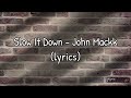 John Mackk Slow It Down Lyrics