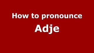 How to pronounce Adje