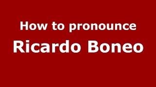 How to pronounce Ricardo Boneo