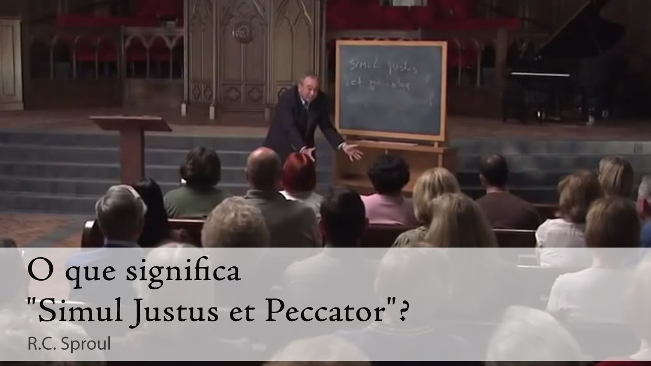 O que significa "Simul Justus et Peccator"? - R. C. Sproul