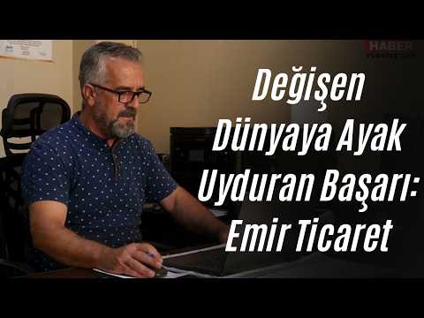 Değişen Dünyaya Ayak Uyduran Başarı: Emir Ticaret