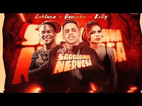 MC DANINHO FEAT : MC KELLY E MC GABLUCA - SARRADINHA NERVOSA