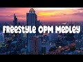 Freestyle OPM Medley [... Lyrics ...]   BEAUTIFUL OPM LOVE SONGS OF ALL TIME ❤️