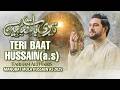 Teri Baat Hussain Shaban Manqabat 2025 Farhan Ali Waris Qasida