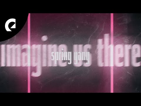 spring gang feat. Astyn Turr - Imagine Us There