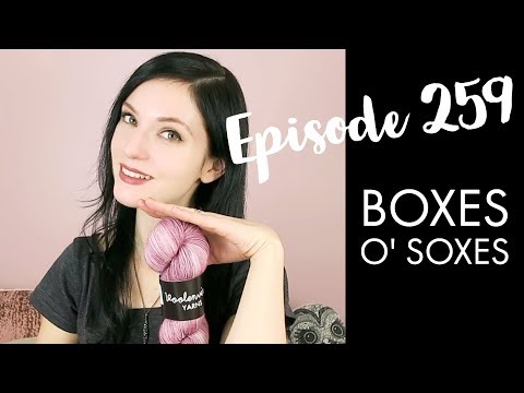 YARNGASM: Episode 259 - "Boxes O' Soxes"