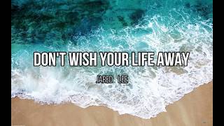 Don't Wish Your Life Away by Jared Lee (LYRICS)