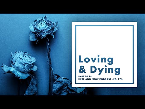 Ram Dass – Here and Now – Ep. 176 – Loving & Dying