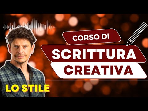 LO STILE • Come trovare il proprio | Lezione 3 di Scrittura Creativa