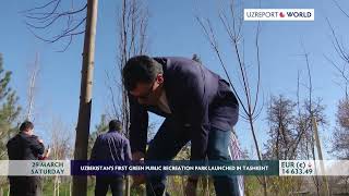UZBEKISTAN’S FIRST GREEN PUBLIC RECREATION PARK LAUNCHED IN TASHKENT