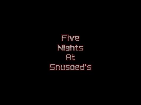 Five Nights At Snusoed's video
